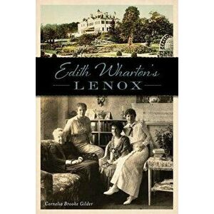 Edith Wharton's Lenox, Paperback - Cornelia Brooke Gilder imagine