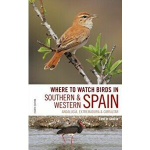 Where to Watch Birds in Southern and Western Spain: Andalucia, Extremadura and Gibraltar, Paperback - Ernest Garcia imagine