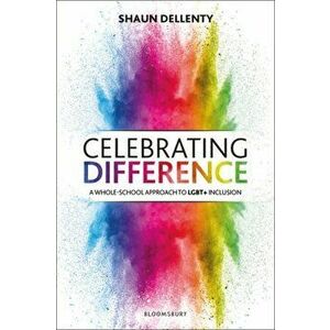 Celebrating Difference: A Whole-School Approach to Lgbt+ Inclusion, Paperback - Shaun Dellenty imagine