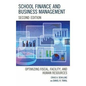 School Finance and Business Management: Optimizing Fiscal, Facility and Human Resources, Paperback - Craig A. Schilling imagine
