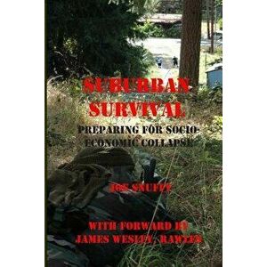Suburban Survival: Preparing for Socio-Economic Collapse, Paperback - James Wesley Rawles imagine