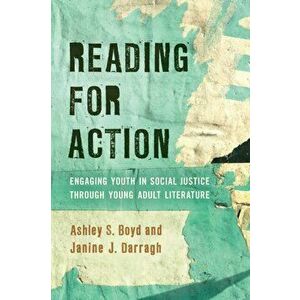 Reading for Action: Engaging Youth in Social Justice through Young Adult Literature, Paperback - Ashley S. Boyd imagine