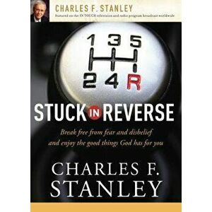 Stuck in Reverse: How to Let God Change Your Direction, Paperback - Charles F. Stanley imagine