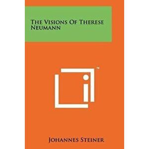 The Visions of Therese Neumann, Paperback - Johannes Steiner imagine