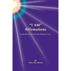 "I AM" Affirmations and the Secret of Their Effective Use, Paperback - Peter Mt Shasta imagine