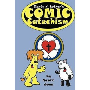 Marty n' Luther's Comic Catechism, Paperback - Scott Jung imagine