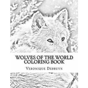 Wolves of the World Coloring Book, Paperback - Veronique Debruyn imagine