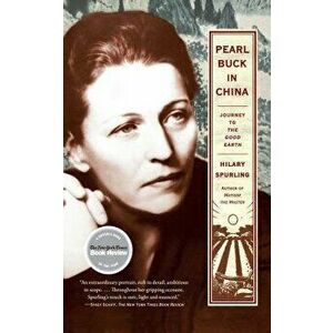 Pearl Buck in China: Journey to the Good Earth, Paperback - Hilary Spurling imagine
