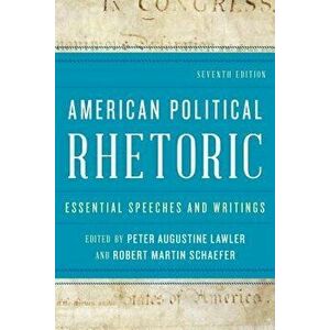 American Political Rhetoric: Essential Speeches and Writings, Paperback - Peter Augustine Lawler imagine
