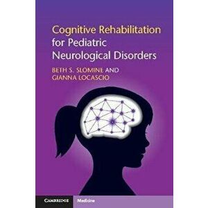 Cognitive Rehabilitation for Pediatric Neurological Disorders, Paperback - Gianna Locascio imagine