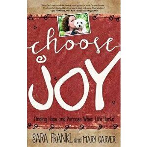 Choose Joy: Finding Hope and Purpose When Life Hurts, Paperback - Sara Frankl imagine