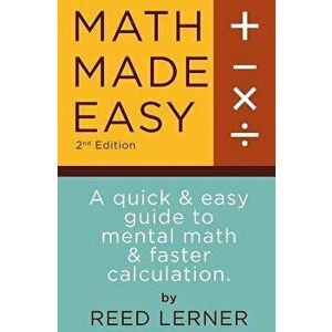 Math Made Easy: A quick and easy guide to mental math and faster calculation, Paperback - Brett Moses imagine
