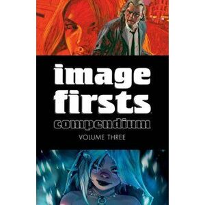 Image Firsts Compendium Volume 3, Paperback - Robert Kirkman imagine