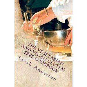 The Vegetarian and Vegan Gluten-Free Cookbook, Paperback - Sarah Lee Anniston imagine