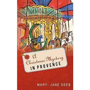 A Christmas Mystery in Provence, Paperback - Mary-Jane Deeb imagine