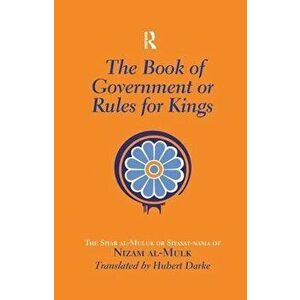 The Book of Government or Rules for Kings: The Siyar Al Muluk or Siyasat-Nama of Nizam Al-Mulk, Paperback - Hubert Darke imagine