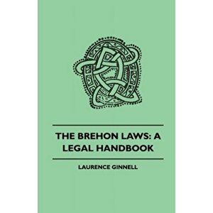 The Brehon Laws: A Legal Handbook, Paperback - Laurence Ginnell imagine