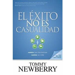 El xito No Es Casualidad: Cambie Sus Decisiones; Cambie Su Vida, Paperback - Tommy Newberry imagine