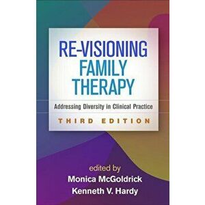 Re-Visioning Family Therapy, Third Edition: Addressing Diversity in Clinical Practice, Hardcover - Monica McGoldrick imagine