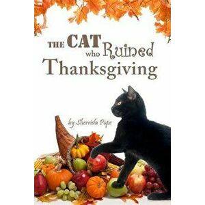 The Cat who Ruined Thanksgiving: A Chapter Book for Early Readers, Paperback - Sherrida Pope imagine