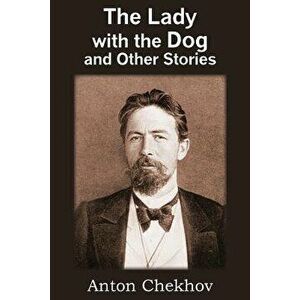 The Lady with the Dog and Other Stories, Paperback - Anton Checkov imagine