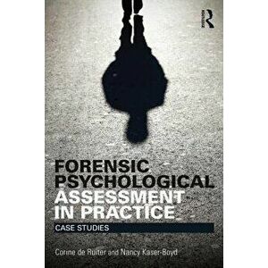 Forensic Psychological Assessment in Practice: Case Studies, Paperback - Corine de Ruiter imagine