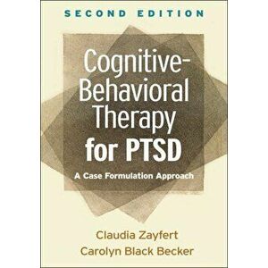 Cognitive-Behavioral Therapy for Ptsd, Second Edition: A Case Formulation Approach, Paperback - Claudia Zayfert imagine