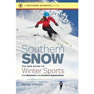 Southern Snow: The New Guide to Winter Sports from Maryland to the Southern Appalachians, Paperback - Randy Johnson imagine