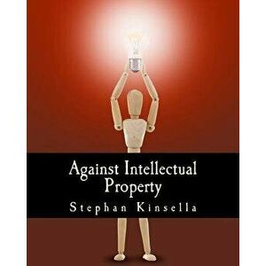 Against Intellectual Property (Large Print Edition), Paperback - N. Stephan Kinsella imagine