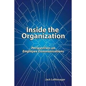 Inside The Organization: Perspectives On Employee Communications, Paperback - Jack LeMenager imagine