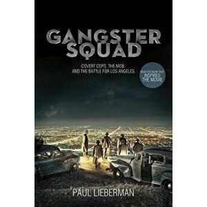 Gangster Squad: Covert Cops, the Mob, and the Battle for Los Angeles, Paperback - Paul Lieberman imagine