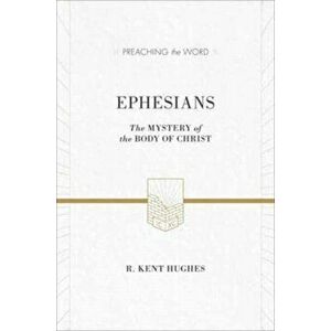 Ephesians: The Mystery of the Body of Christ, Hardcover - R. Kent Hughes imagine