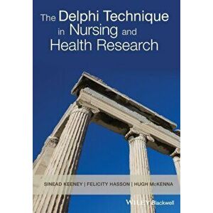 The Delphi Technique in Nursing and Health Research, Paperback - Sinead Keeney imagine