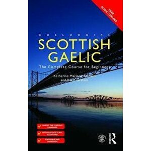 Colloquial Scottish Gaelic: The Complete Course for Beginners, Paperback - Katie Graham imagine