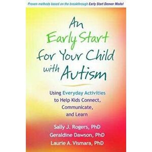 An Early Start for Your Child with Autism: Using Everyday Activities to Help Kids Connect, Communicate, and Learn, Hardcover - Sally J. Rogers imagine