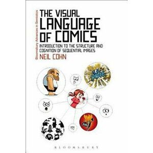 The Visual Language of Comics: Introduction to the Structure and Cognition of Sequential Images., Paperback - Neil Cohn imagine