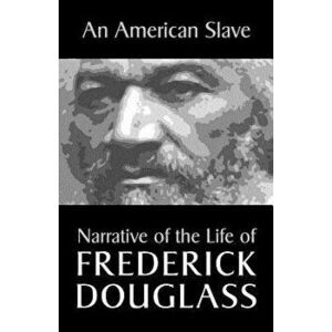 An American Slave: Narrative of the Life of Frederick Douglass, Paperback - Frederick Douglass imagine