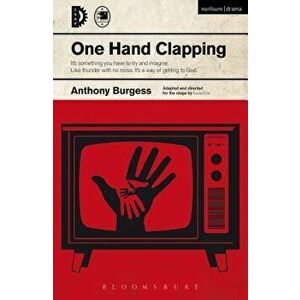 One Hand Clapping, Paperback - Anthony Burgess imagine