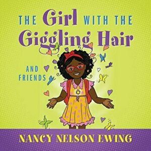 The Girl With The Giggling Hair: And Friends, Paperback - Nancy Nelson-Ewing imagine
