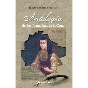 Antologia de Sor Juana Ines de la Cruz, Paperback - Julieta Chufani imagine