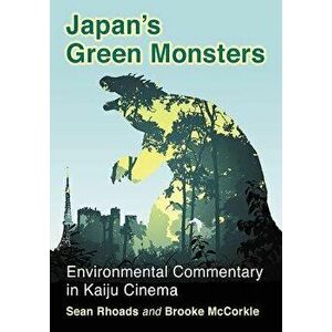 Japan's Green Monsters: Environmental Commentary in Kaiju Cinema, Paperback - Sean Rhoads imagine