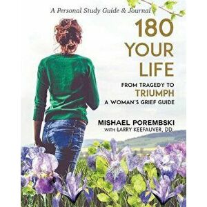 180 Your Life from Tragedy to Triumph: A Woman's Grief Guide Personal Study Guide & Journal, Paperback - Mishael Porembski imagine