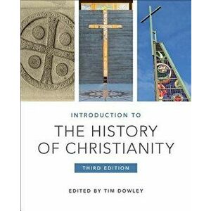 Introduction to the History of Christianity: Third Edition, Paperback - Tim Dowley imagine