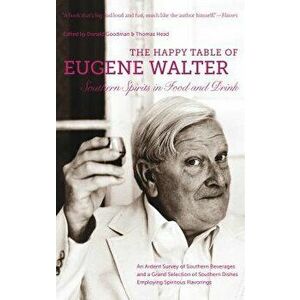 The Happy Table of Eugene Walter: Southern Spirits in Food and Drink, Paperback - Eugene Walter imagine