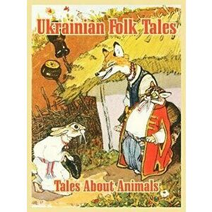 Ukrainian Folk Tales: Tales About Animals, Paperback - Y. Rachov imagine
