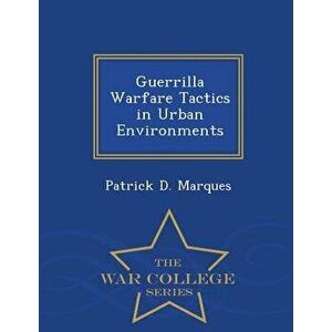 Guerrilla Warfare Tactics in Urban Environments, Paperback - Patrick D. Marques imagine
