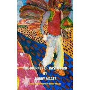 The Journey of Rasta Bird, Paperback - Bobby McGee imagine
