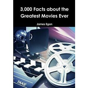 3000 Facts about the Greatest Movies Ever, Paperback - James Egan imagine
