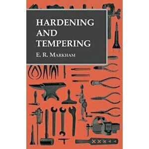 Hardening and Tempering, Paperback - E. R. Markham imagine