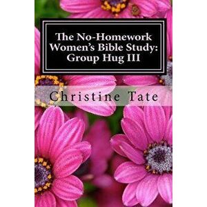 The No-Homework Women's Bible Study: Group Hug III, Paperback - Christine Tate imagine